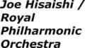 Joe Hisaishi / Royal Philharmonic Orchestra