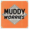 Muddy Worries