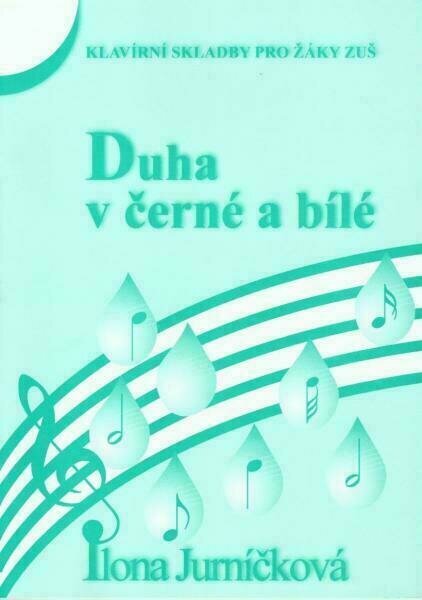 Educație muzicală Ilona Jurníčková Duha v černé a bílé 3 Partituri