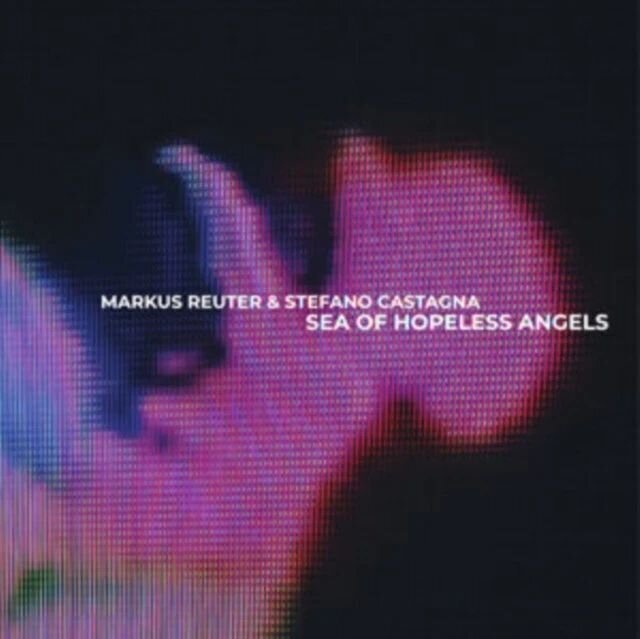 LP ploča Markus Reuter & Stefano Castagna - Sea Of Hopeless Angels (LP)