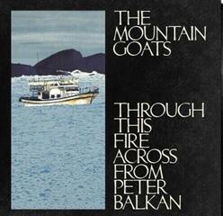 LP ploča The Mountain Goats - Through This Fire Across From Peter Balkan (2 LP)