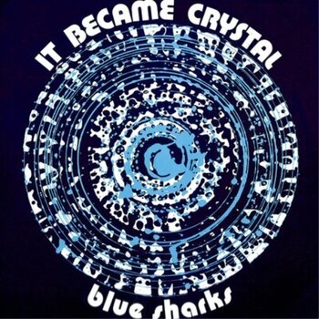 Грамофонна плоча Blue Sharks - It Became Crystal (Reissue) (Limited Edition) (Clear Blue Coloured) (LP) - 1