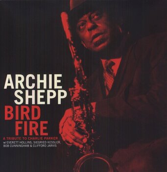 Disc de vinil Archie Shepp - Bird Fire: A Tribute To Charlie Parker (Reissue) (LP) - 1