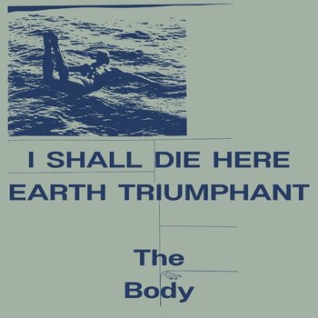 Disc de vinil The Body - I Shall Die Here / Earth Triumphant (2 LP) - 1