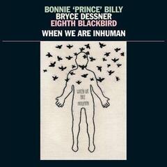 Вінілові платівки Bonnie Prince Billy & Bryce Dessner & Eight Blac - When We Are Inhuman (LP + Single)