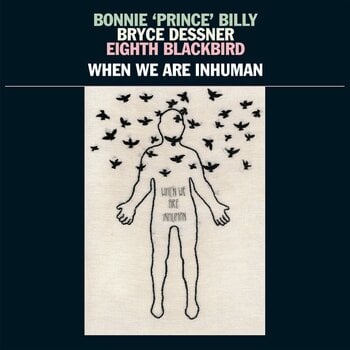 Vinüülplaat Bonnie Prince Billy & Bryce Dessner & Eight Blac - When We Are Inhuman (LP + Single) - 1