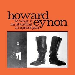 Disc de vinil Howard Eynon - So What If Im Standing In Apricot Jam (Reissue) (LP + CD)