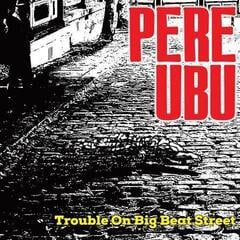 Vinüülplaat Pere Ubu - Trouble On Big Beat Street (LP)