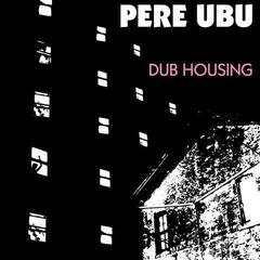 Vinüülplaat Pere Ubu - Dub Housing (Reissue) (LP)