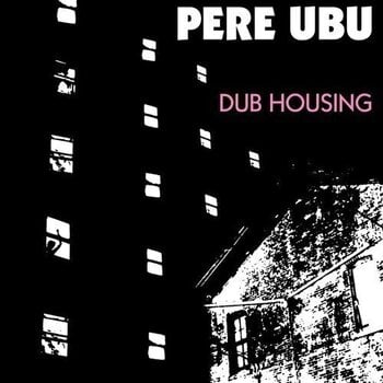 Vinüülplaat Pere Ubu - Dub Housing (Reissue) (LP) - 1