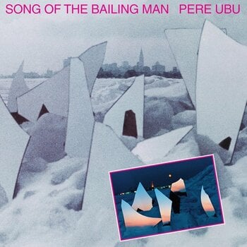 Vinüülplaat Pere Ubu - Song Of The Bailing Man (Reissue) (LP) - 1