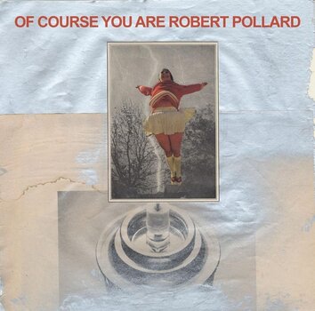 LP ploča Robert Pollard - Of Course You Are (LP) - 1