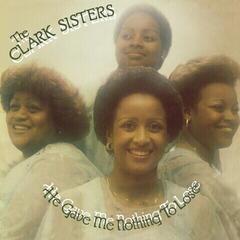 Vinylskiva The Clark Sisters - He Gave Me Nothing To Lose (But All To Gain) (Reissue) (LP)