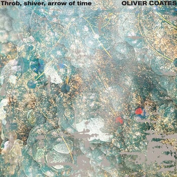 Disque vinyle Oliver Coates - Throb, Shiver, Arrow Of Time (LP) - 1