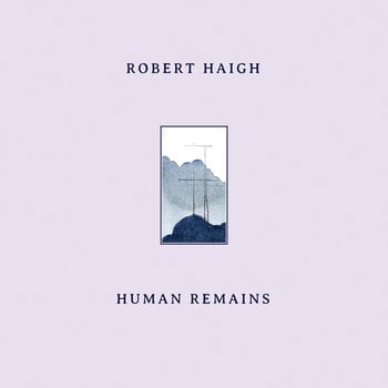 LP plošča Robert Haigh - Human Remains (LP) - 1