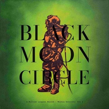 Грамофонна плоча Black Moon Circle - A Million Leagues Beyond - Moskus Sessions: Vol I (Limited Edition) (LP) - 1