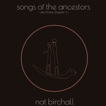 LP ploča Nat Birchall - Songs Of The Ancestors - Afro Trane Chapter 2 - (LP) - 1