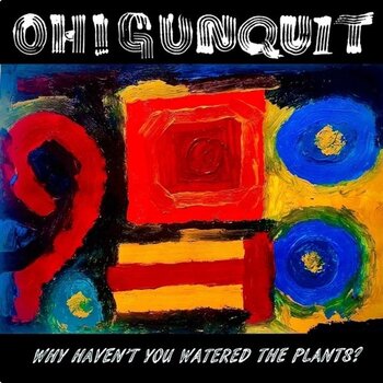 Disc de vinil Oh! Gunquit - Why Haven't You Watered The Plants? (Limited Edition) (LP) - 1