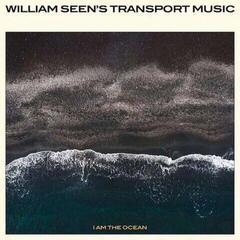 Грамофонна плоча William Seen's Transport Music - I Am The Ocean (LP)
