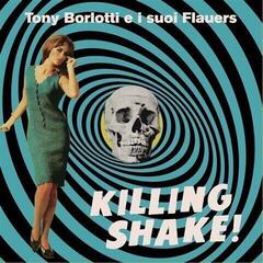 Vinylplate Tony Borlotti E I Suoi Flauers - Killing Shake! (LP)
