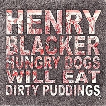 LP ploča Henry Blacker - Hungry Dogs Will Eat Dirty Puddings (LP) - 1