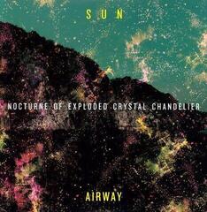 Disco in vinile Sun Airway - Nocturne Of Exploded Crystal Chandelier (LP)