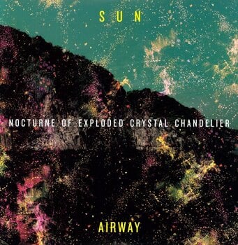 Disco in vinile Sun Airway - Nocturne Of Exploded Crystal Chandelier (LP) - 1