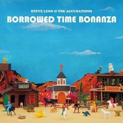 Disco de vinil Steve Leon & The Accusations - Borrowed Time Bonanza (LP)