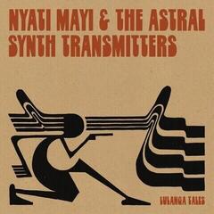 Schallplatte Nyati Mayi & The Astral Synth Transmitters - Lulanga Tales (Limited Edition) (LP)