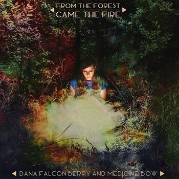 Vinylskiva Dana Falconberry And Medicine Bow - From The Forest Came The Fire (LP) - 1