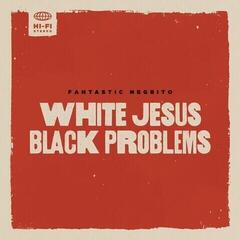 Грамофонна плоча Fantastic Negrito - White Jesus Black Problems (LP)