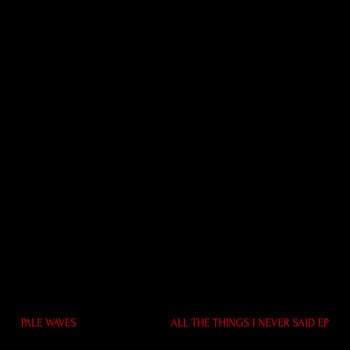 Disque vinyle Pale Waves - All The Things I Never Said EP (Red Translucent Coloured) (EP) - 1
