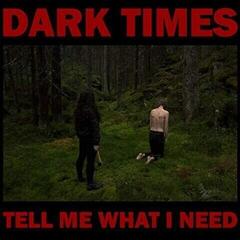 Disque vinyle Dark Times - Tell Me What I Need (LP)