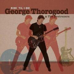 Schallplatte George Thorogood & The Destroyers - Ride 'Til I Die (Numbered) (LP + CD)
