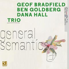 LP deska Geof Bradfield & Ben Goldberg & Dana Hall - General Semantics (LP)