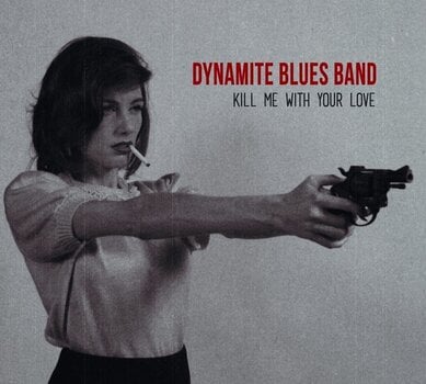 LP plošča The Dynamite Blues Band - Kill Me With Your Love (Limited Edition) (LP) - 1