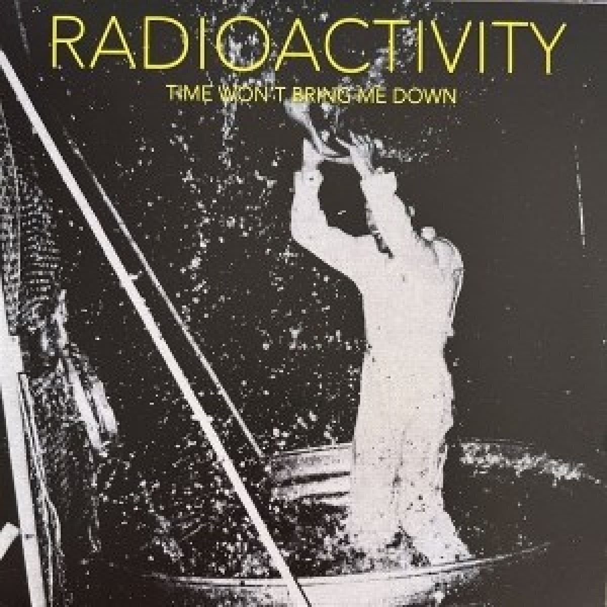 Vinyl Record Radioactivity - Time Won't Bring Me Down (LP)
