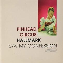 Vinyl Record Pinhead Circus - Hallmark b/w My Confession (LP)