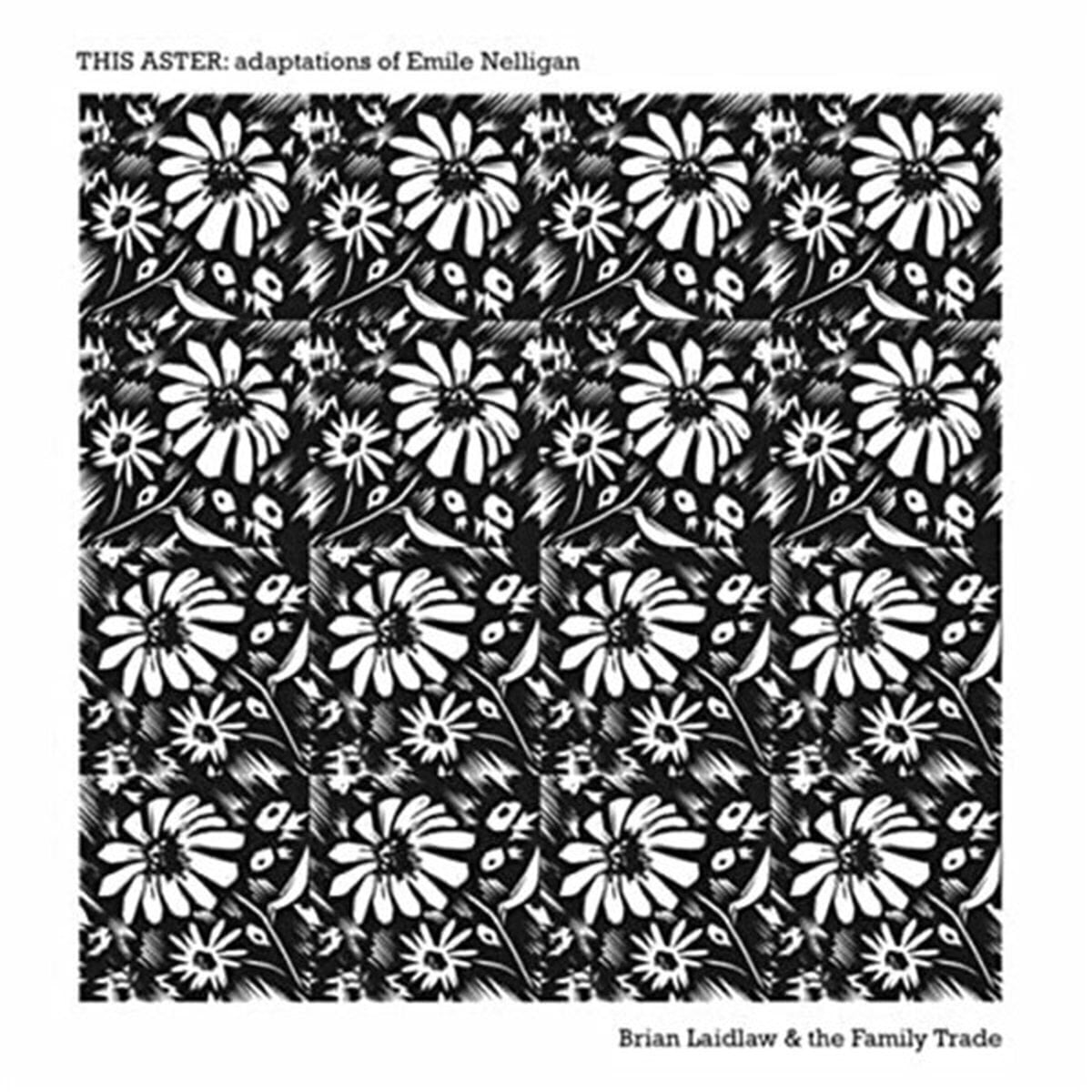 LP Brian Laidlaw & The Family Trade - This Aster: Adaptations Of Emile Nelligan (LP)