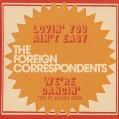 Schallplatte The Foreign Correspondents - Lovin' You Ain't Easy (Limited Edition) (Coloured) (7")