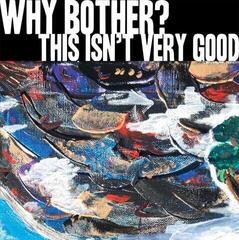 Vinyl Record Why Bother? - This Isn't Very Good (LP)