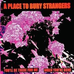 Schallplatte A Place To Bury Strangers - You'll Be There For Me / When You're Gone (Limited Edition) (White Coloured) (7")