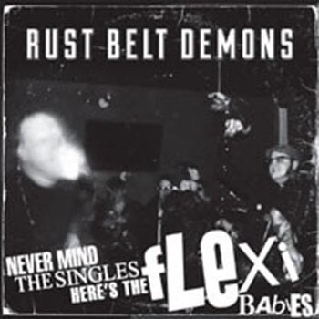 Vinyl Record Rust Belt Demons - Never Mind The Singles - Here's The Flexi Babies (7") - 1