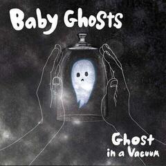 Schallplatte Baby Ghosts - Ghost In A Vacuum (LP)
