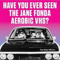 Vinyl Record Have You Ever Seen The Jane Fonda Aerobic VHS? - From Finland With Love (LP)