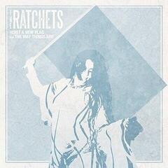 Hanglemez The Ratchets - Hoist A New Flag (LP)