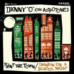 Schallplatte Danny "O" & The Astrotones - Paint The Town/Drinkin' On A School Night (LP)