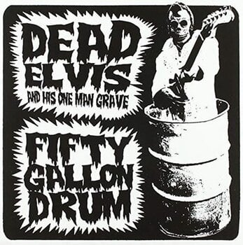 Vinyl Record Dead Elvis & His One Man Grave & His One Man Grave - Fifty Gallon Drum (LP) - 1