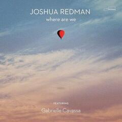 Грамофонна плоча Joshua Redman & Gabrielle Cavassa - Where Are We (2 LP)