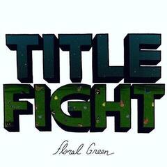 Грамофонна плоча Title Fight - Floral Green (Gatefold) (LP)